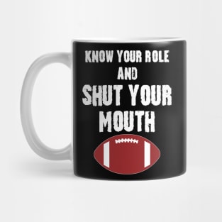 Know Your Role And Shut Your Mouth Mug